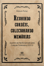 Reunindo Cordéis, Colecionando Memórias: Juazeiro Do Norte Narrada Pela Coleção Centenário (2011)