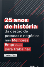 25 Anos De História Da Gestão Das Pessoas E Negócios Nas Melhores Empresas Para Trabalhar