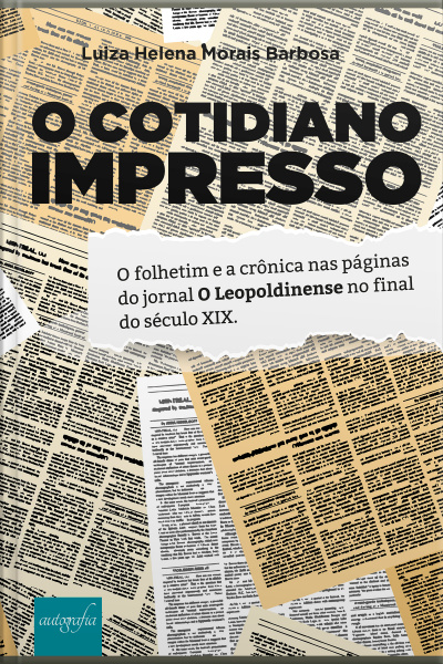 O Cotidiano Impresso: O folhetim e a crônica nas páginas do jornal O Leopoldinense no final do século XIX