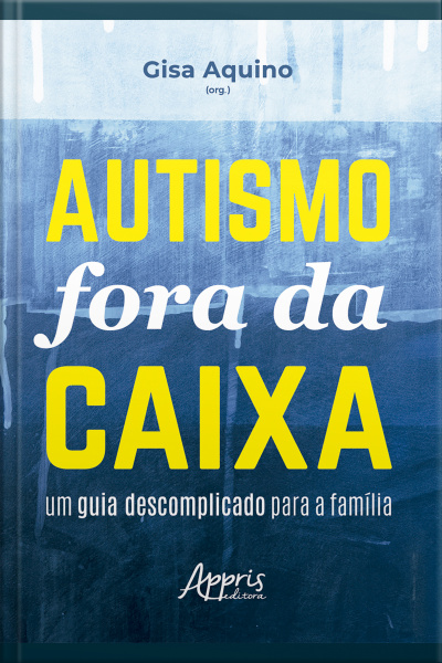 Autismo Fora Da Caixa: Um Guia Descomplicado Para A Família