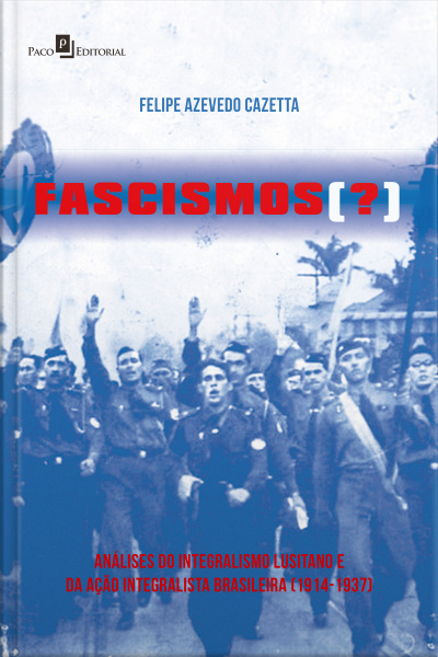 Fascismos (?): Análises Do Integralismo Lusitano E Da Ação Integralista Brasileira (1914-1937)