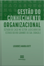 Gestão Do Conhecimento Organizacional: Estudo De Caso No Setor Judiciário Do Estado Do Rio Grande Do Sul (brasil)