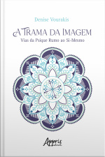 A Trama Da Imagem: Vias Da Psique Rumo Ao Si-mesmo