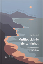 Multiplicidade De Caminhos: Escritos Sobre O Cotidiano