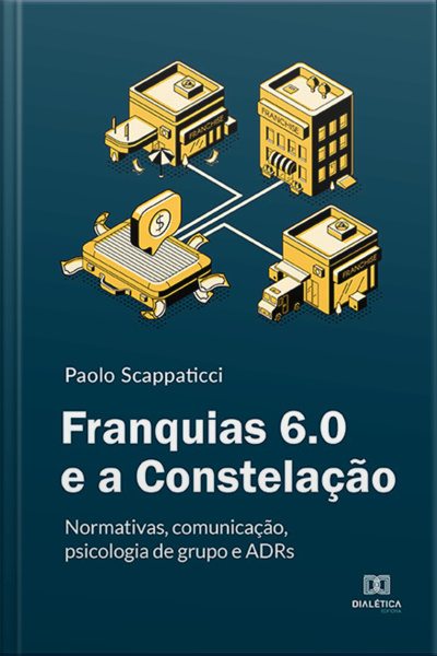 Franquias 6.0 E A Constelação: Normativas, Comunicação, Psicologia De Grupo E Adrs