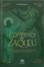 Complexo De Zaqueu: Caminhos Para A Cura Dos Sentimentos De Rejeição E Inferioridade