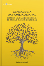 Genealogia Da Família Amaral: História Milenar De Heroísmo, Fé Cristã E Empreendedorismo