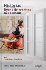 Histórias que nossos livros de receitas não contam: Confeitaria Brasileira