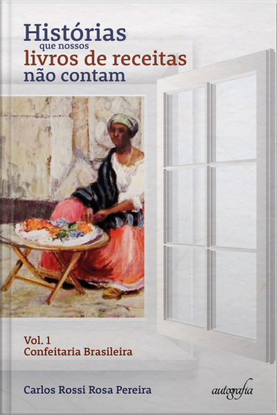 Histórias que nossos livros de receitas não contam: Confeitaria Brasileira