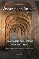 Encantos Da Turquia - Volume 1: Uma Viagem Pela História E Cultura Turca