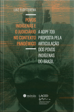 Povos Indígenas E O Judiciário No Contexto Pandêmico: A Adpf 709 Proposta Pela Articulação Dos Povos Indígenas Do Brasil