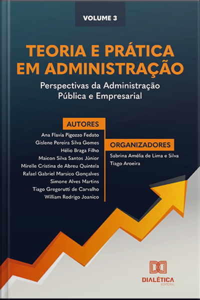 Teoria E Prática Em Administração: Perspectivas Da Administração Pública E Empresarial: - Volume 3