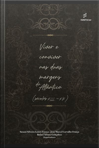 Viver E Conviver Nas Duas Margens Do Atlântico (séculos Xiii-xix)