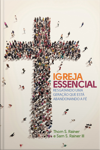 Igreja Essencial: Resgatando Uma Geração Que Está Abandonando A Fé