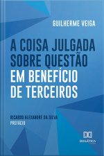 A Coisa Julgada Sobre Questão Em Benefício De Terceiros