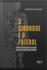 O Ciborgue E O Futebol: Corpo, Biopoder E Illusio No Reino Do Quero-quero