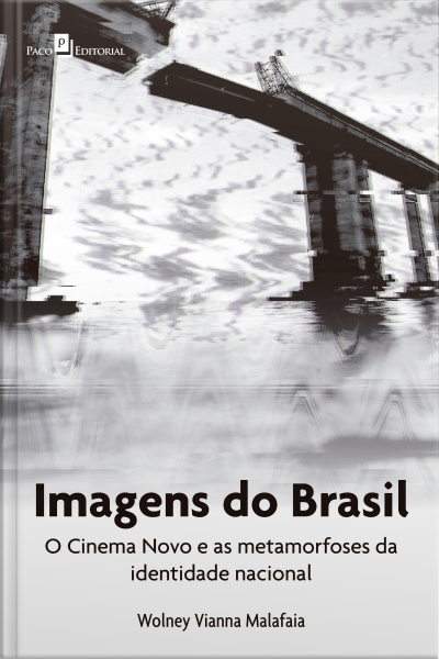 Imagens Do Brasil: O Cinema Novo E As Metamorfoses Da Identidade Nacional