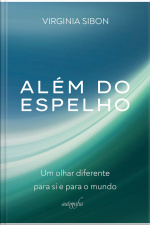 Além do espelho: Um olhar diferente para si e para o mundo