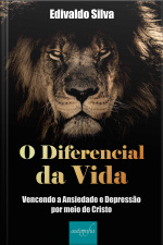 O diferencial da vida: vencendo a ansiedade e depressão por meio de Cristo