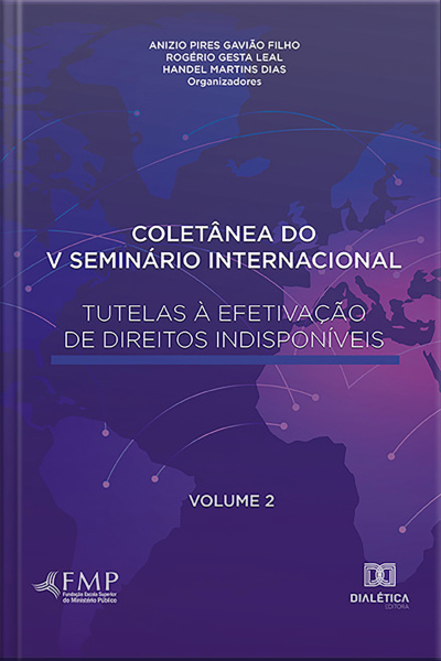 Coletânea Do V Seminário Internacional Tutelas À Efetivação De Direitos Indisponíveis – Volume 2