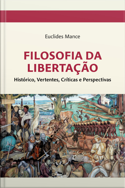 Filosofia Da Libertação: Histórico, Vertentes, Críticas E Perspectivas