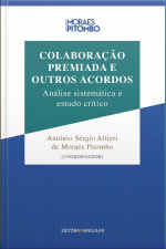 Colaboração Premiada E Outros Acordos: Análise Sistemática E Estudo Crítico