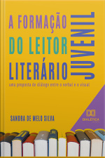 A Formação Do Leitor Literário Juvenil: Uma Proposta De Diálogo Entre O Verbal E O Visual