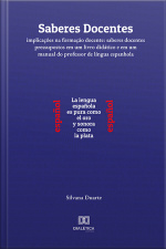 Saberes Docentes: Implicações Na Formação Docente: Saberes Docentes Pressupostos Em Um Livro Didático E Em Um Manual Do Professor De Língua Espanhola
