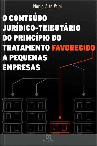 O Conteúdo Jurídico-tributário Do Princípio Do Tratamento Favorecido A Pequenas Empresas