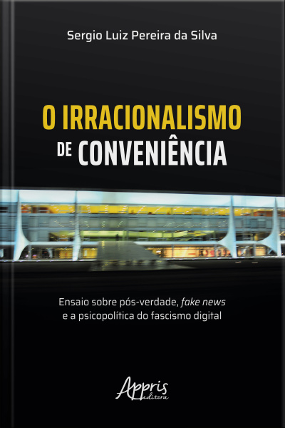 O Irracionalismo De Conveniência: Ensaio Sobre Pós-verdade, Fake News E A Psicopolítica Do Fascismo Digital