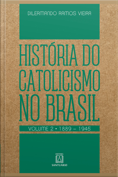História Do Catolicismo No Brasil - Volume Ii: 1889-1945