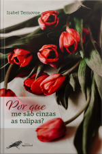 Por Que Me São Cinzas As Tulipas?