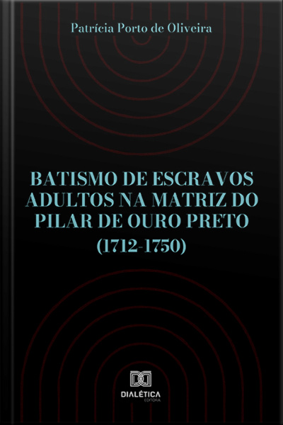 Batismo De Escravos Adultos Na Matriz Do Pilar De Ouro Preto (1712-1750)