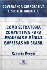 Governança Corporativa E Sustentabilidade Como Estratégia Competitiva Para Pequenas E Médias Empresas No Brasil