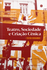 Teatro, Sociedade E Criação Cênica: Textos Escolhidos