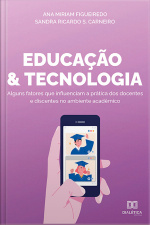 Educação E Tecnologia: Alguns Fatores Que Influenciam A Prática Dos Docentes E Discentes No Ambiente Acadêmico