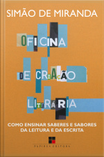 Oficina De Criação Literária: Como Ensinar Saberes E Sabores Da Leitura E Da Escrita