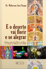 E O Deserto Vai Florir E Se Alegrar: Leitura Orante Da Palavra De Deus No Tempo Do Advento E Do Natal