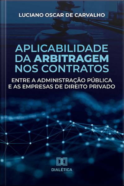 Aplicabilidade Da Arbitragem Nos Contratos Entre A Administração Pública E As Empresas De Direito Privado