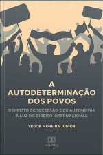 A Autodeterminação Dos Povos: O Direito De Secessão E De Autonomia À Luz Do Direito Internacional