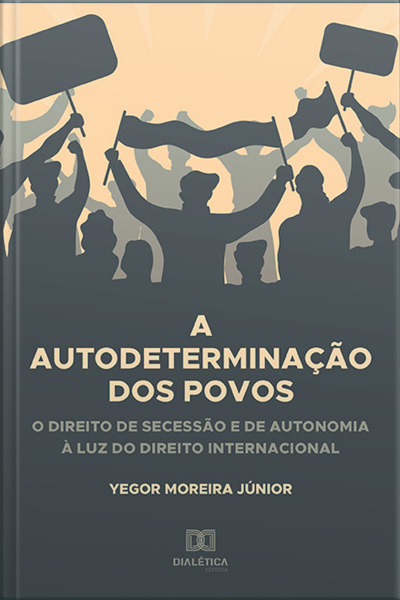A Autodeterminação Dos Povos: O Direito De Secessão E De Autonomia À Luz Do Direito Internacional