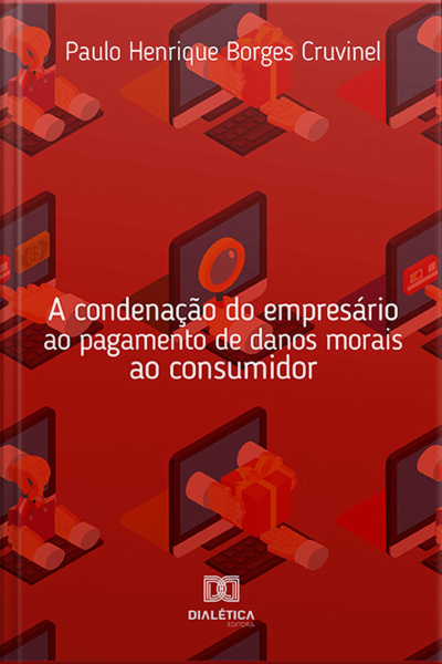 A Condenação Do Empresário Ao Pagamento De Danos Morais Ao Consumidor