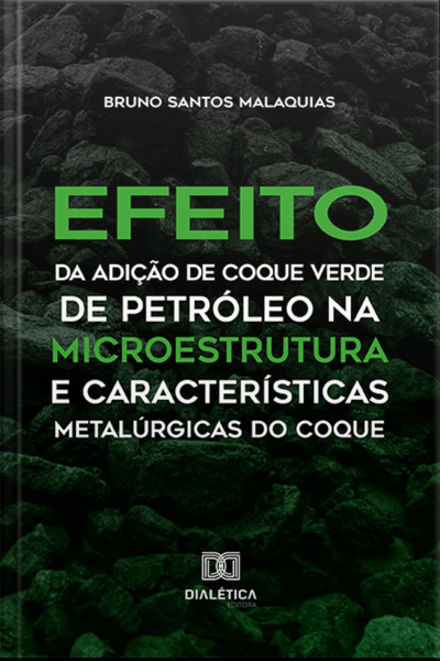 Efeito Da Adição De Coque Verde De Petróleo Na Microestrutura E Características Metalúrgicas Do Coque