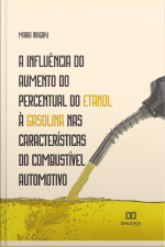 A Influência Do Aumento Do Percentual Do Etanol À Gasolina Nas Características Do Combustível Automotivo