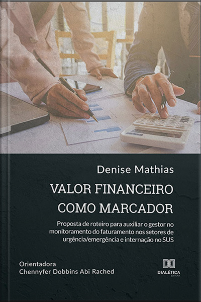 Valor Financeiro Como Marcador: Proposta De Roteiro Para Auxiliar O Gestor No Monitoramento Do Faturamento Nos Setores De Urgência/emergência E Internação No Sus