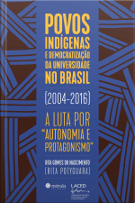 Povos Indígenas E Democratização Da Universidade No Brasil (2004-2016): A Luta Por autonomia E Protagonismo