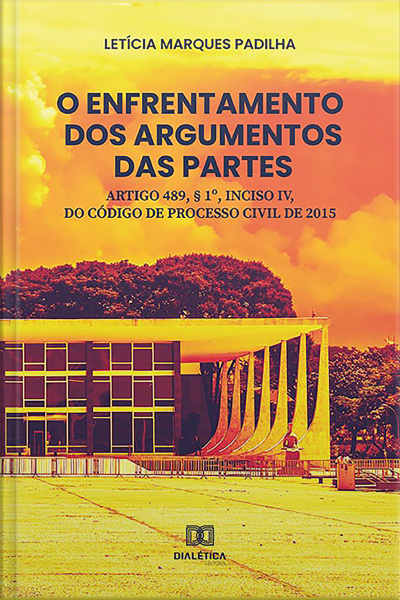 O Enfrentamento Dos Argumentos Das Partes: Artigo 489, § 1o, Inciso Iv, Do Código De Processo Civil De 2015