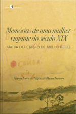 Memórias De Uma Mulher Viajante Do Século Xix: Maria Do Carmo De Mello Rego