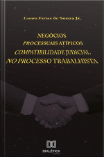 Negócios Processuais Atípicos: Compatibilidade Judicial No Processo Trabalhista