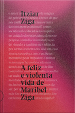 A Feliz E Violenta Vida De Maribel Ziga